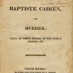 Baptise Cadien Murder - Tried at Three Rivers in March Session 1838